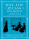 May, Lou & Cass (eBook): Jane Austen's Nieces In Ireland
